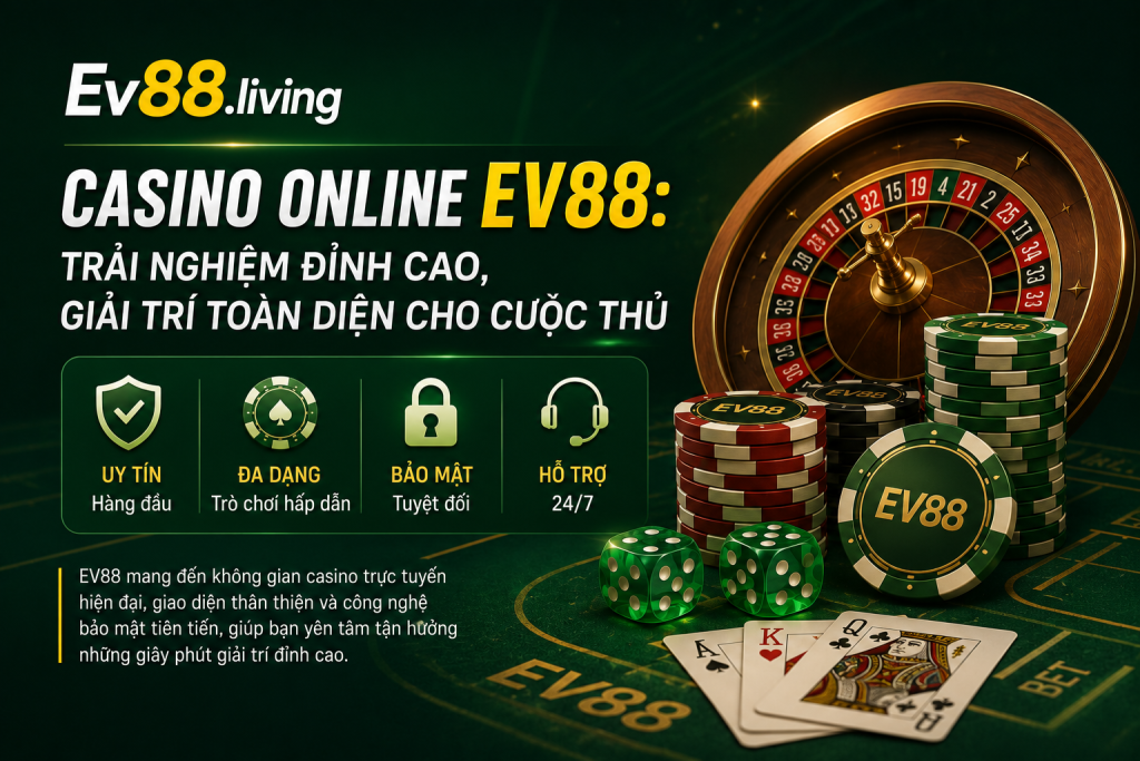 Cược thủ trải nghiệm Casino EV88 trên điện thoại với giao diện tối ưu và hiện đại