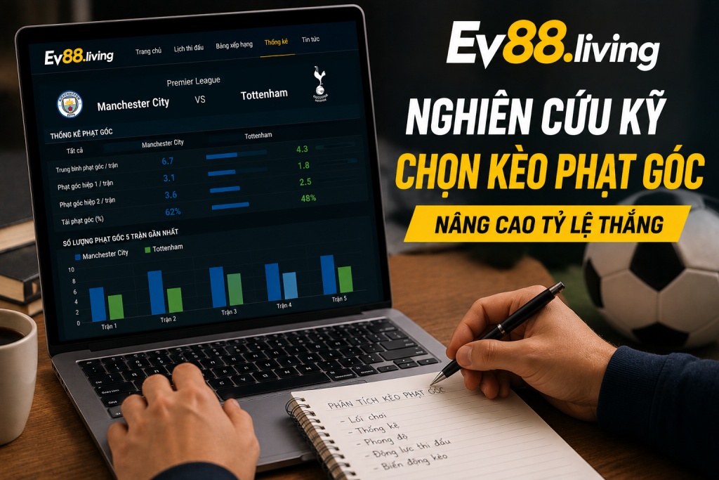 Người chơi nghiên cứu thống kê trước khi chọn kèo phạt góc