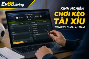 Kinh nghiệm phân tích kèo tài xỉu trước trận đấu tại EV88